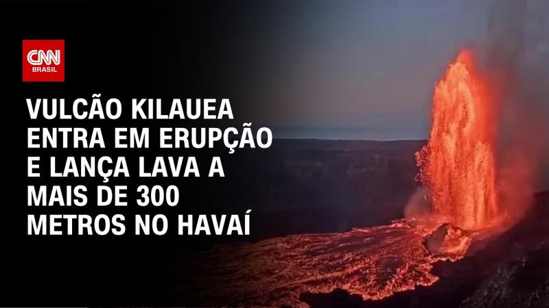 Vulcão Kilauea entra em erupção e lança lava a mais de 300 metros no Havaí