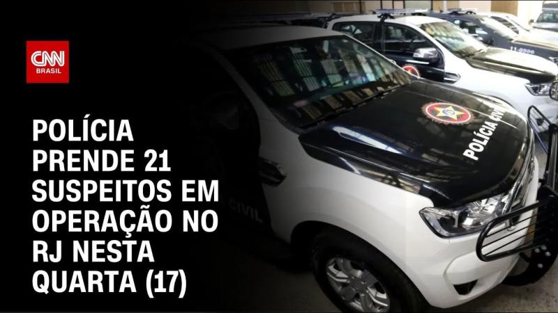 Operação da Polícia Civil no RJ prende 21 suspeitos 