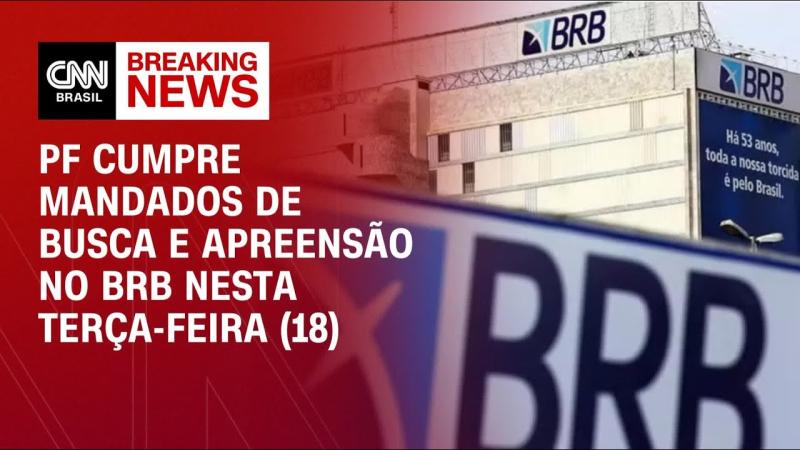 PF cumpre mandados de busca e apreensão no BRB, que tentou comprar Banco Master 