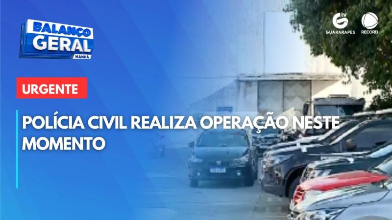 Polícia Civil realiza operação neste momento