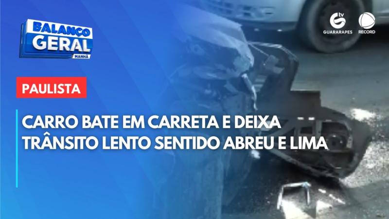 Carro bate em carreta e deixa trânsito lento sentido Abreu e Lima