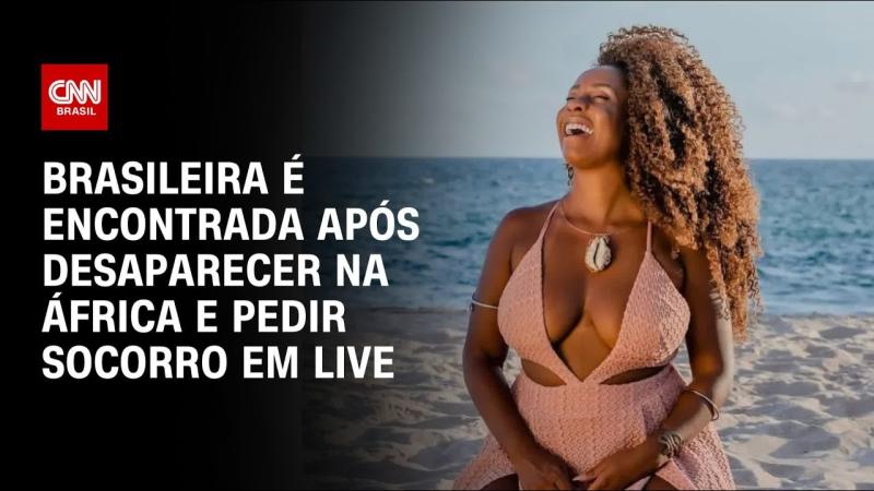 Brasileira é encontrada após desaparecer na África e pedir socorro em live | AGORA CNN