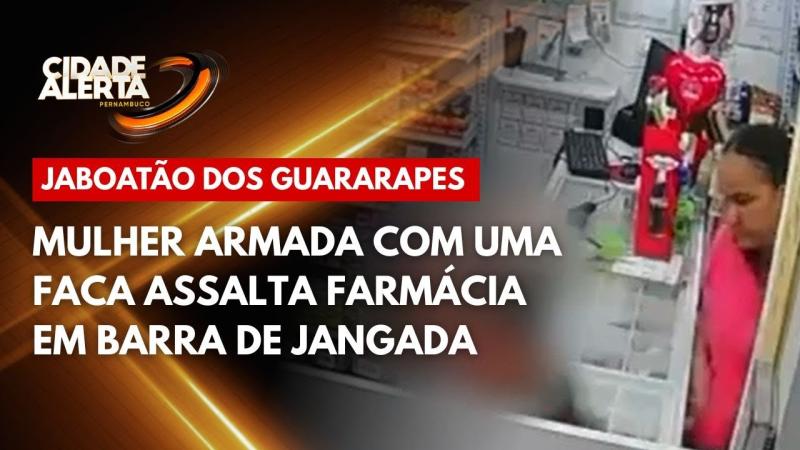Mulher armada com uma faca assalta farmácia em Barra de Jangada