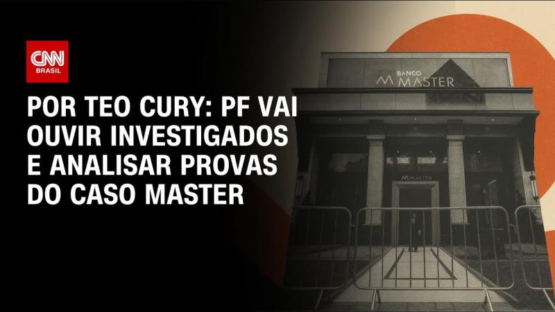  Caso Master: PF vai ouvir investigados e analisar provas