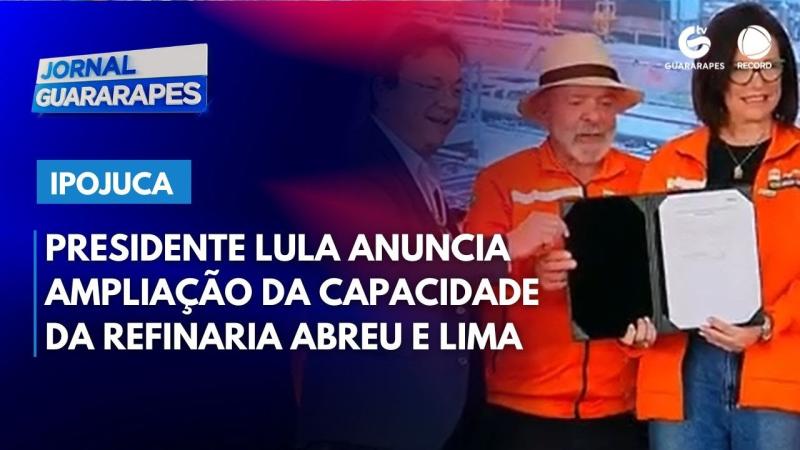 Presidente Lula anuncia ampliação da capacidade da refinaria Abreu e Lima