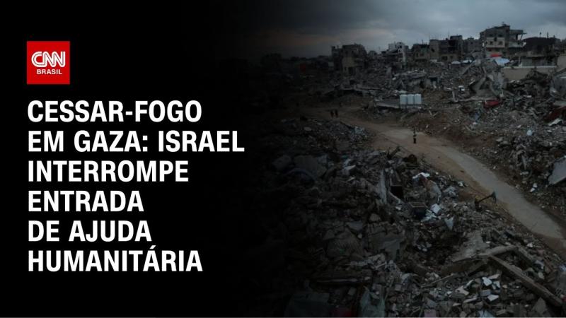 Israel interrompe ajuda humanitária em Gaza após fim do cessar-fogo 