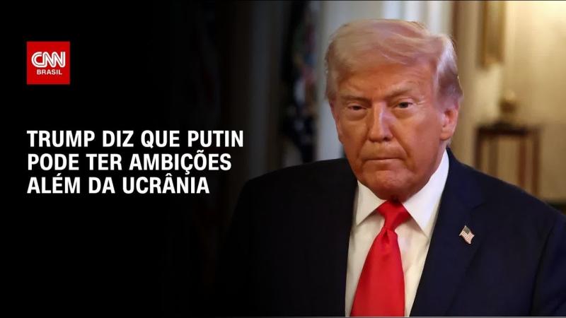 Putin pode ter ambições territoriais além da Ucrânia, afirma Trump