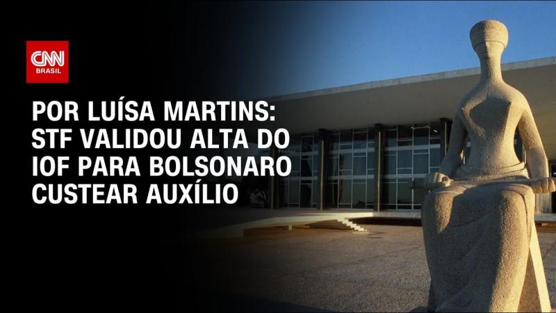 STF validou alta do IOF para Bolsonaro custear Auxílio Brasil