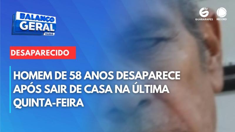 Homem de 58 anos desaparece após sair de casa na última quinta-feira
