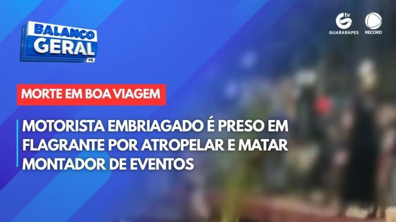 Motorista embriagado é preso em flagrante por atropelar e matar montador de eventos