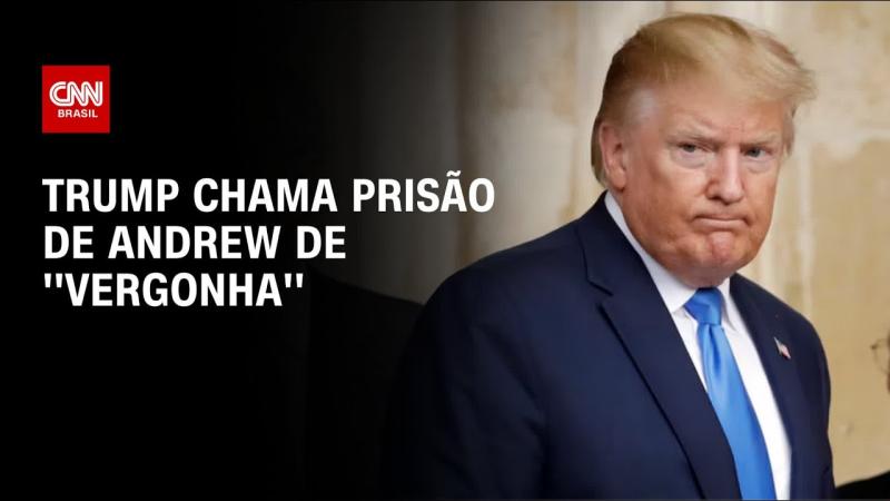  Donald Trump chama prisão de ex-príncipe Andrew de 