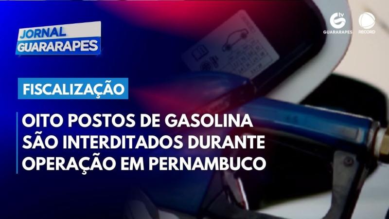 Oito postos de gasolina são interditados durante operação em Pernambuco