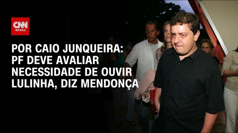 PF deve avaliar necessidade de ouvir Lulinha