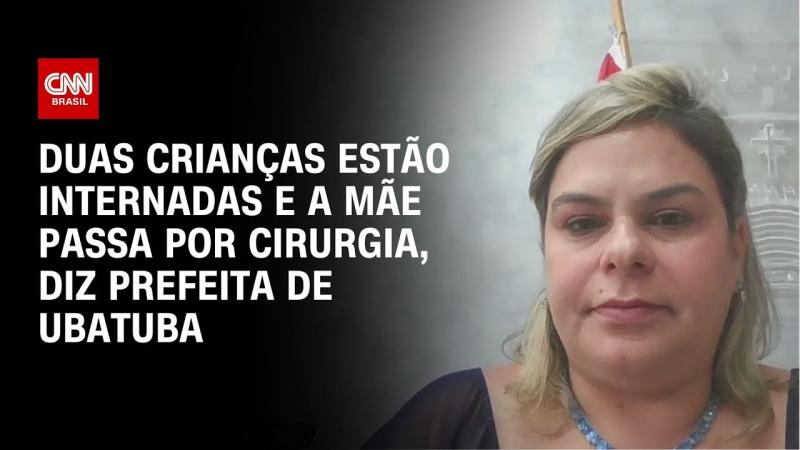 Duas crianças estão internadas e a mãe passa por cirurgia, diz prefeita de Ubatuba
