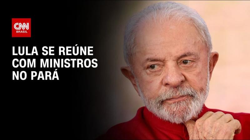 COP30: Lula se reúne com ministros no Pará