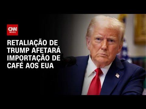 Retaliação de Trump afetará importação de café aos EUA