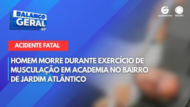 Homem morre durante exercício de musculação em academia no bairro de Jardim Atlântico
